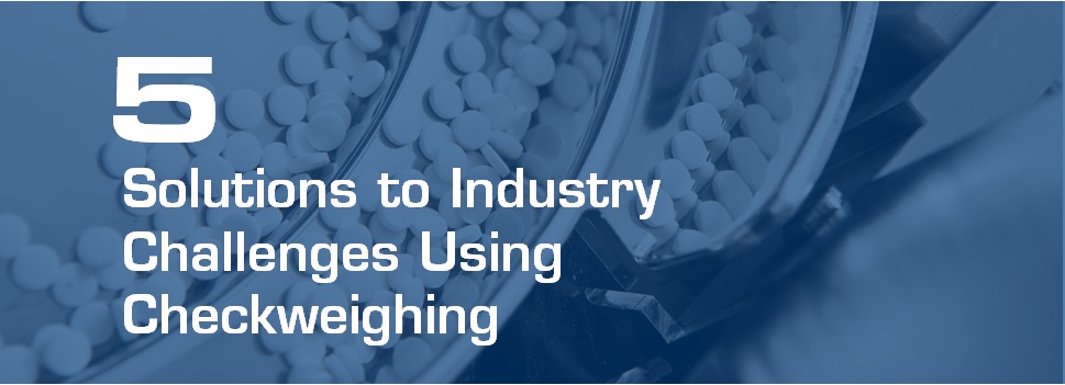 Guide: 5 solutions to industry challenges using checkweighing
